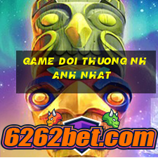 game doi thuong nhanh nhat