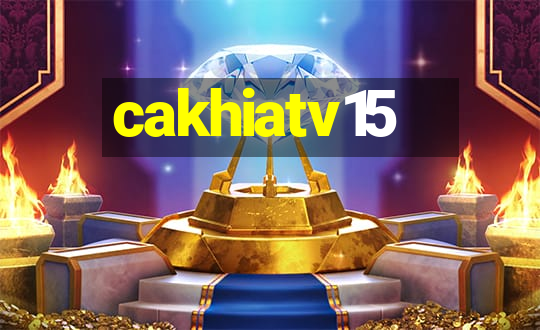 cakhiatv15