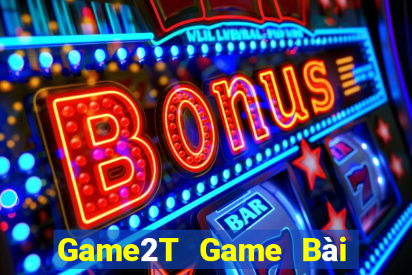 Game2T Game Bài Online Đổi Thưởng