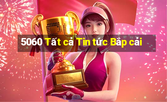 5060 Tất cả Tin tức Bắp cải