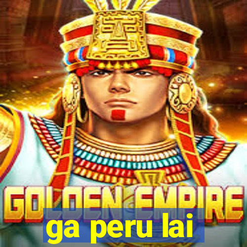 ga peru lai