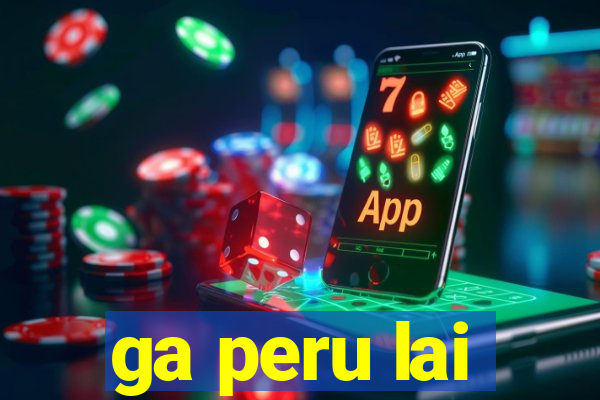 ga peru lai