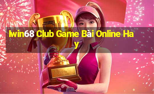 Iwin68 Club Game Bài Online Hay