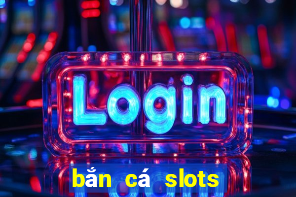 bắn cá slots kỳ 10