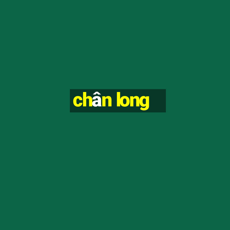 chân long