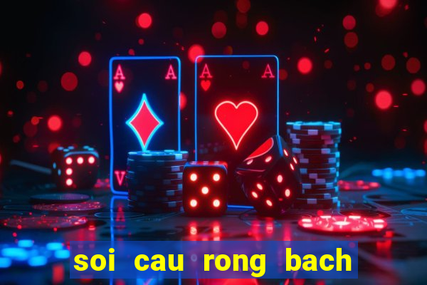 soi cau rong bach kim mien phi chinh xac