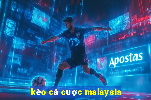 kèo cá cược malaysia