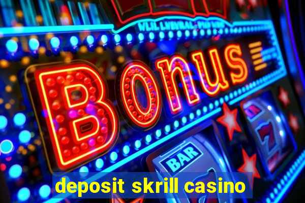 deposit skrill casino