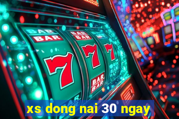 xs dong nai 30 ngay