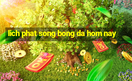 lich phat song bong da hom nay