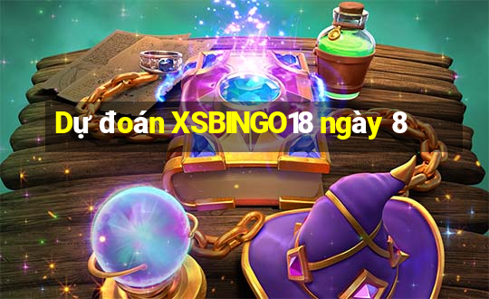 Dự đoán XSBINGO18 ngày 8