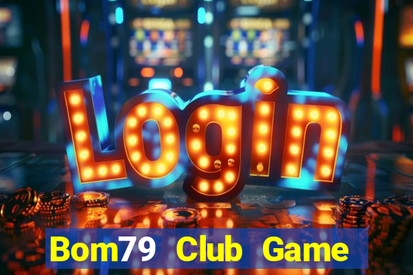 Bom79 Club Game Bài Online Uy Tín