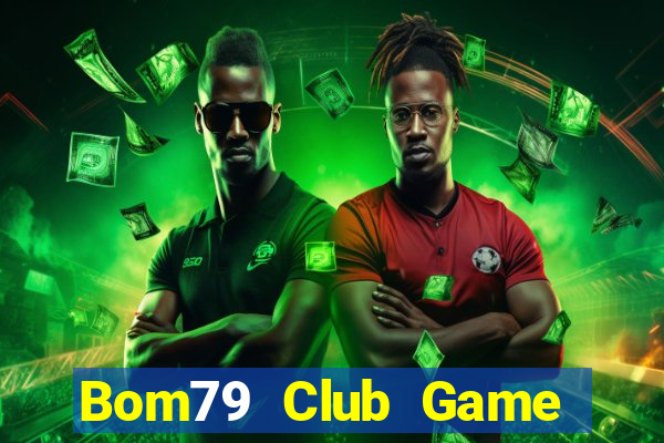 Bom79 Club Game Bài Online Uy Tín