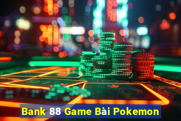 Bank 88 Game Bài Pokemon