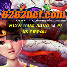 nhận định bóng đá plus empoli