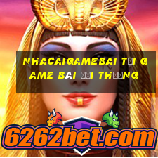 Nhacaigamebai Tại Game Bài Đổi Thưởng