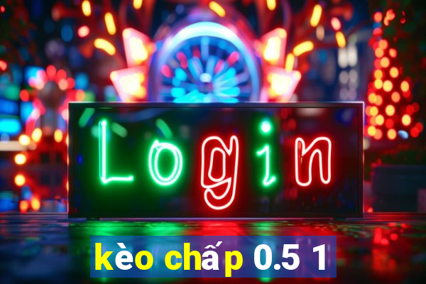 kèo chấp 0.5 1