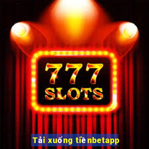 Tải xuống tiềnbetapp