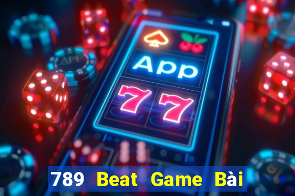 789 Beat Game Bài Đổi Thưởng B52