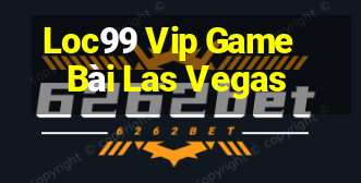 Loc99 Vip Game Bài Las Vegas