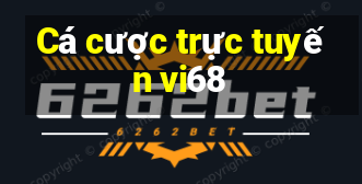 Cá cược trực tuyến vi68