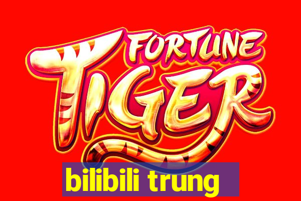 bilibili trung