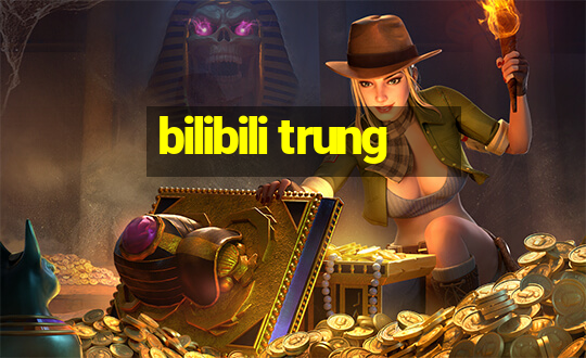 bilibili trung