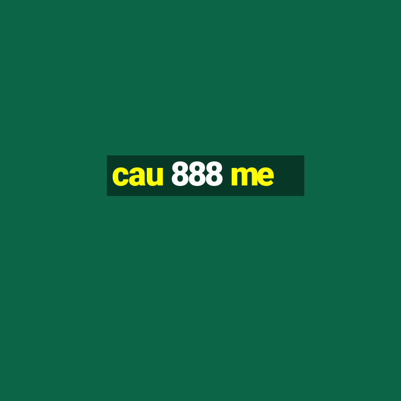 cau 888 me