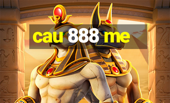 cau 888 me