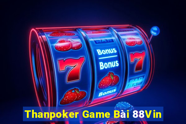 Thanpoker Game Bài 88Vin