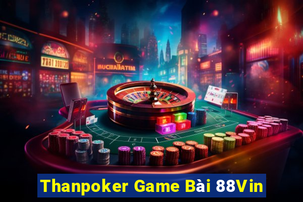 Thanpoker Game Bài 88Vin