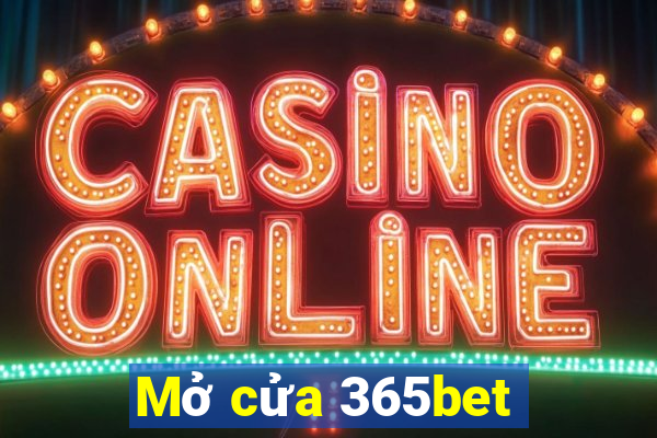 Mở cửa 365bet