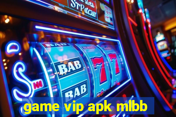 game vip apk mlbb