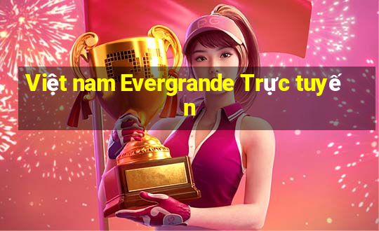 Việt nam Evergrande Trực tuyến