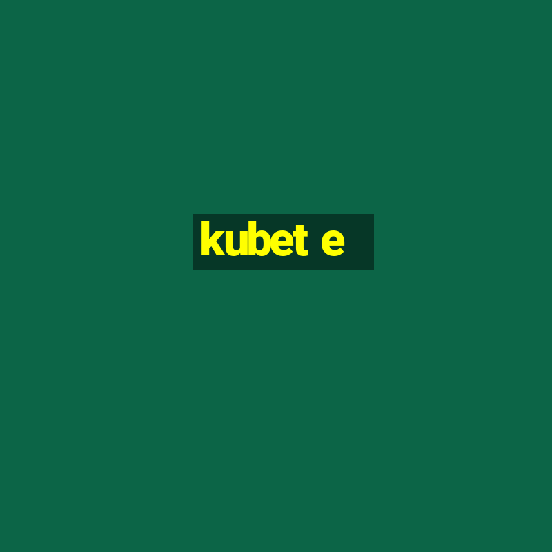 kubet e