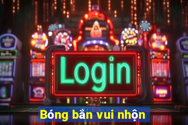 Bóng bắn vui nhộn