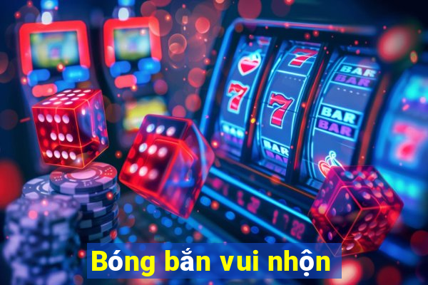 Bóng bắn vui nhộn