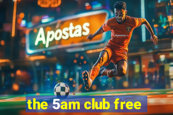 the 5am club free