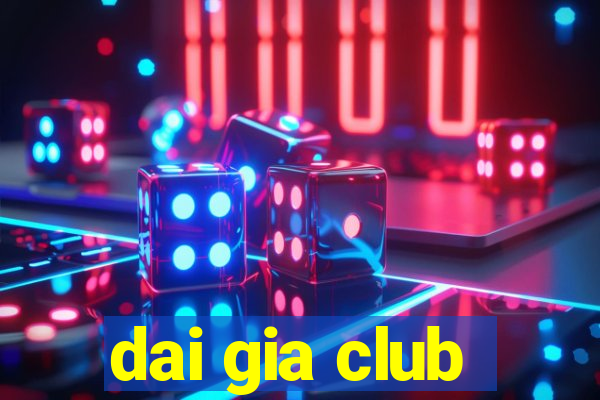 dai gia club