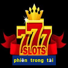 phiên trong tài xỉu là gì