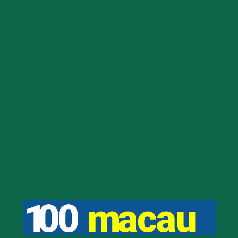 100 macau