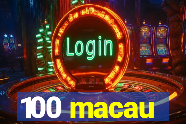 100 macau