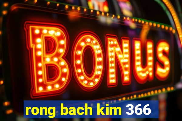 rong bach kim 366