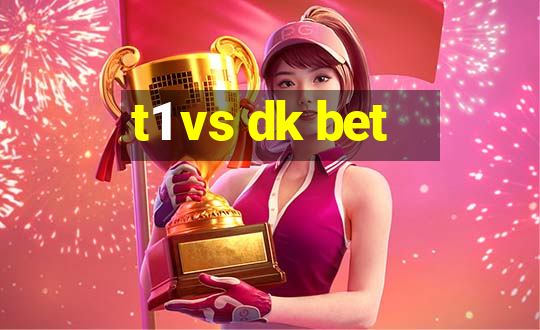 t1 vs dk bet