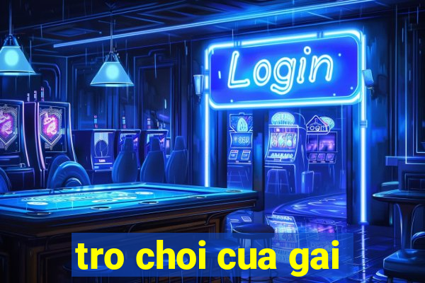 tro choi cua gai