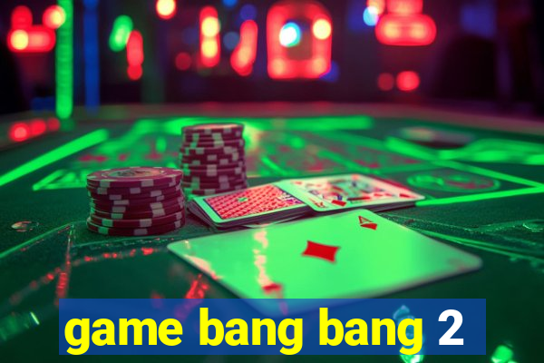 game bang bang 2