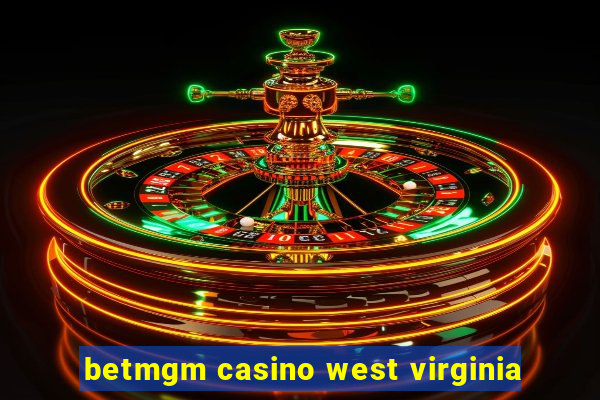 betmgm casino west virginia