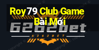 Roy79 Club Game Bài Mới