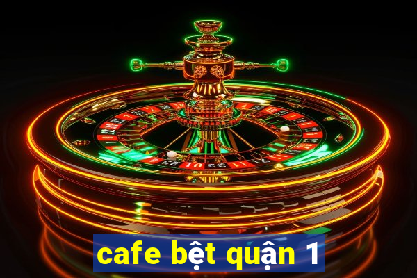 cafe bệt quận 1