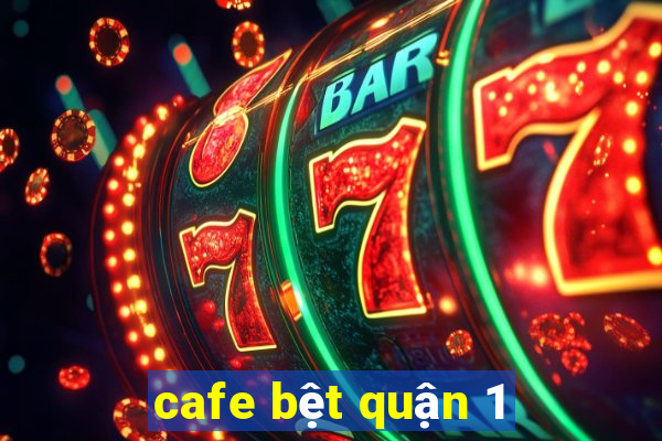 cafe bệt quận 1